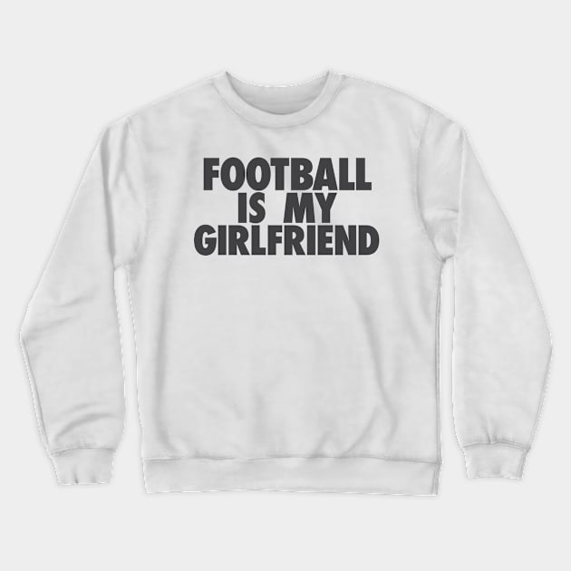 Football Is My GF Crewneck Sweatshirt by TheJester